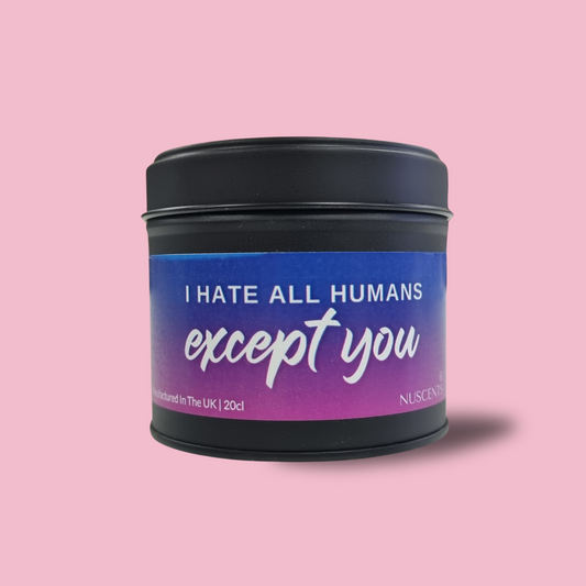 I Hate All Humans Except You Candle