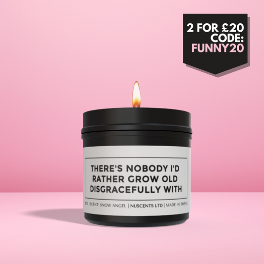 Nobody I'd Rather Grow Old Disgracefully With Candle